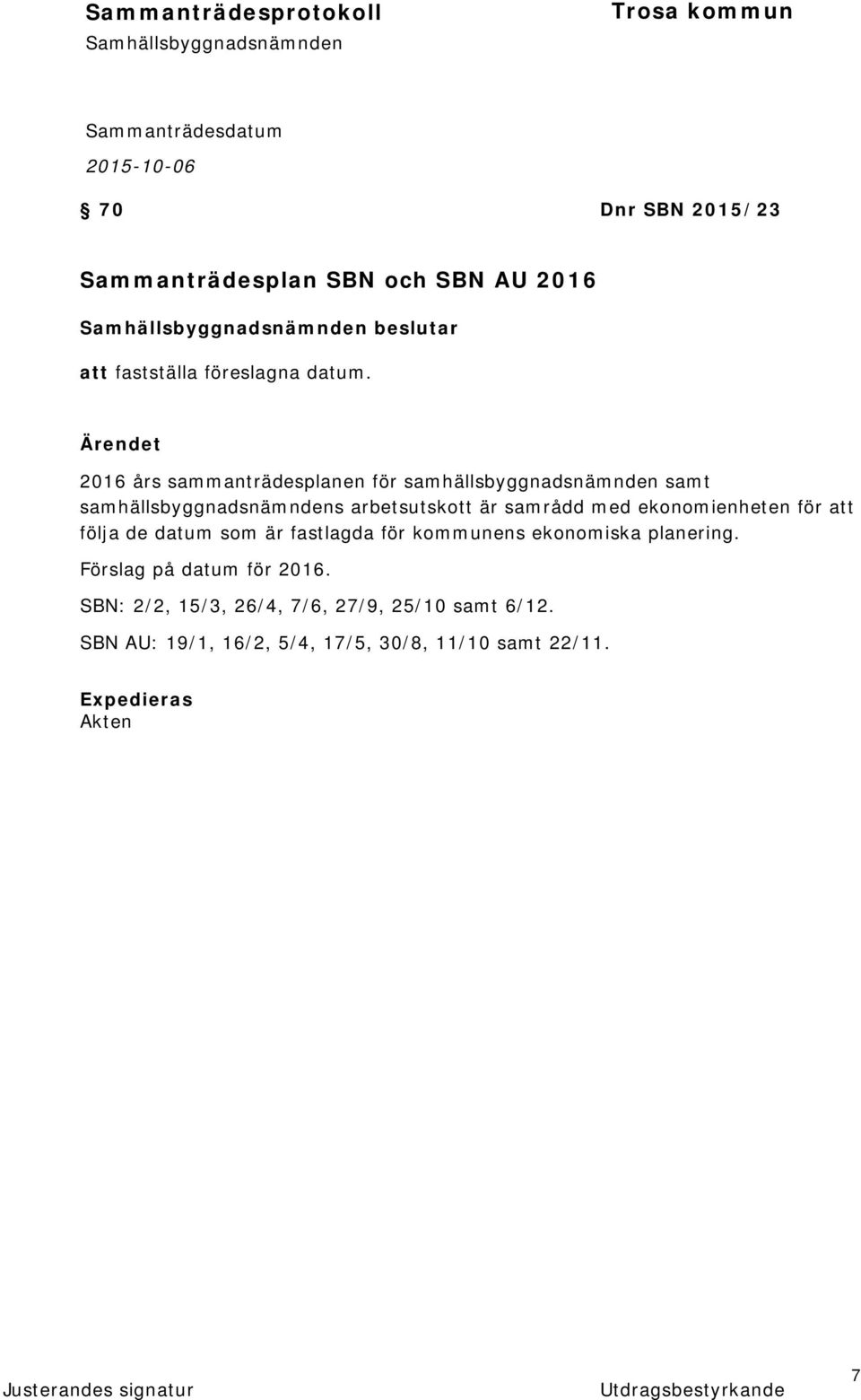 samrådd med ekonomienheten för att följa de datum som är fastlagda för kommunens ekonomiska planering.