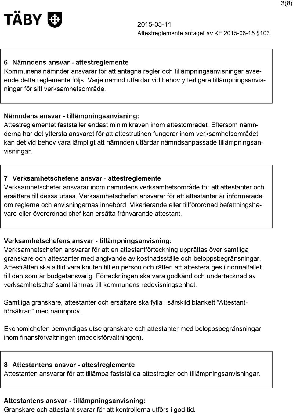 Nämndens ansvar - tillämpningsanvisning: Attestreglementet fastställer endast minimikraven inom attestområdet.