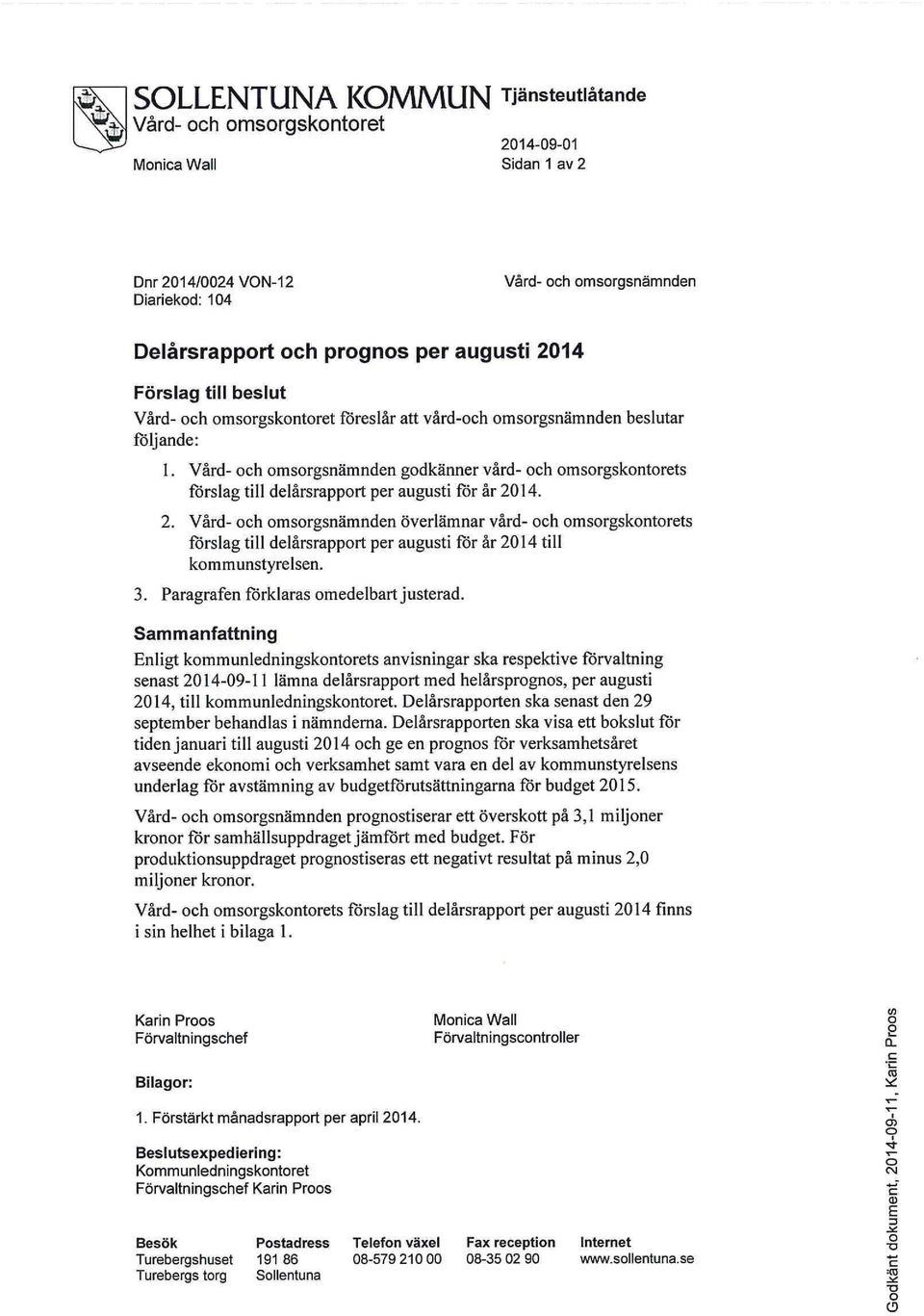 Vård- och omsorgsnämnden godkänner vård- och omsorgskontorets förslag till delårsrapport per augusti för år 20