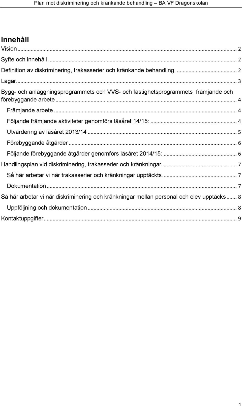 .. 4 Utvärdering av läsåret 2013/14... 5 Förebyggande åtgärder... 6 Följande förebyggande åtgärder genomförs läsåret 2014/15:.