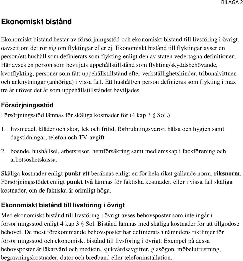 Här avses en person som beviljats uppehållstillstånd som flykting/skyddsbehövande, kvotflykting, personer som fått uppehållstillstånd efter verkställighetshinder, tribunalvittnen och anknytningar