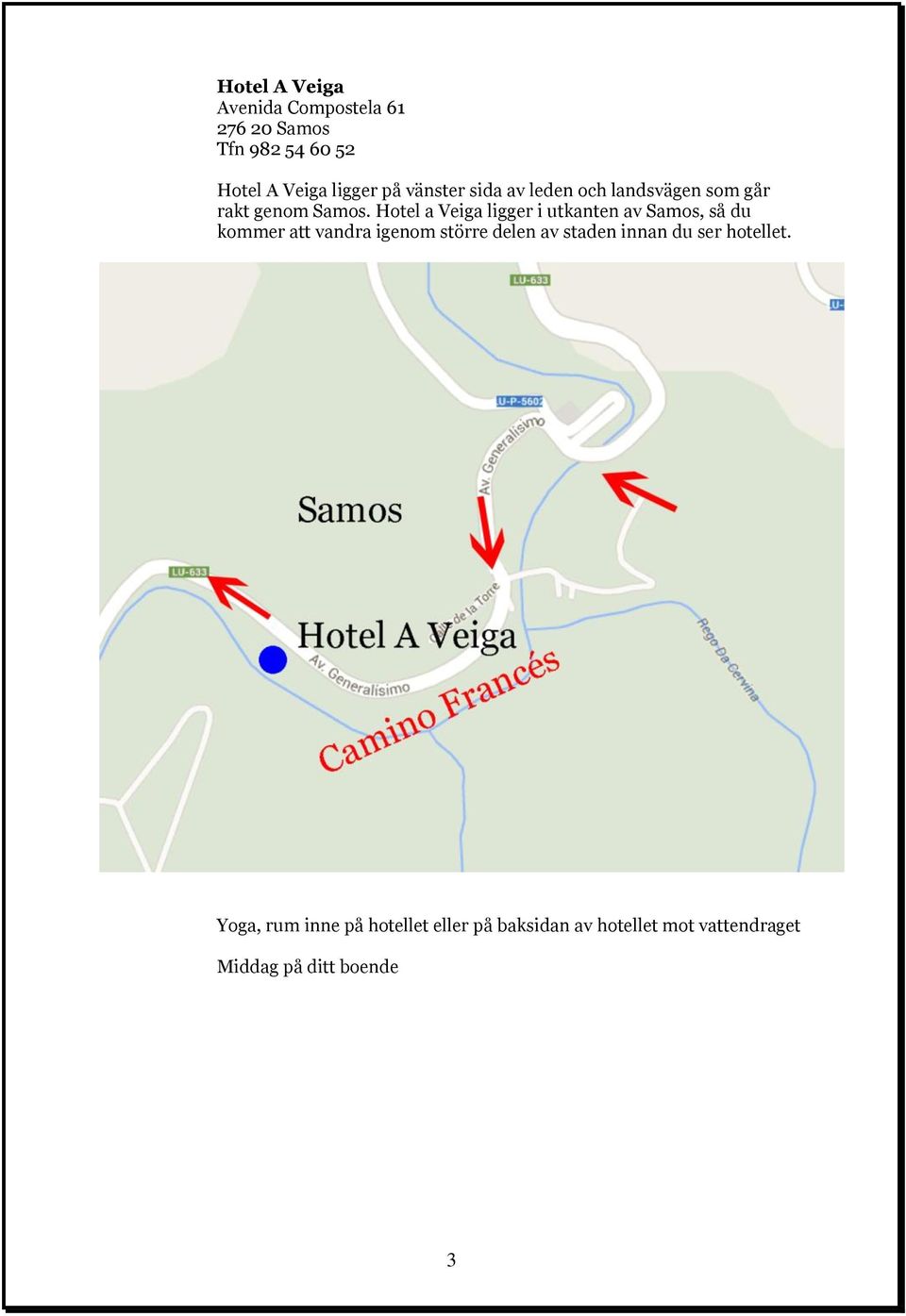 Hotel a Veiga ligger i utkanten av Samos, så du kommer att vandra igenom större