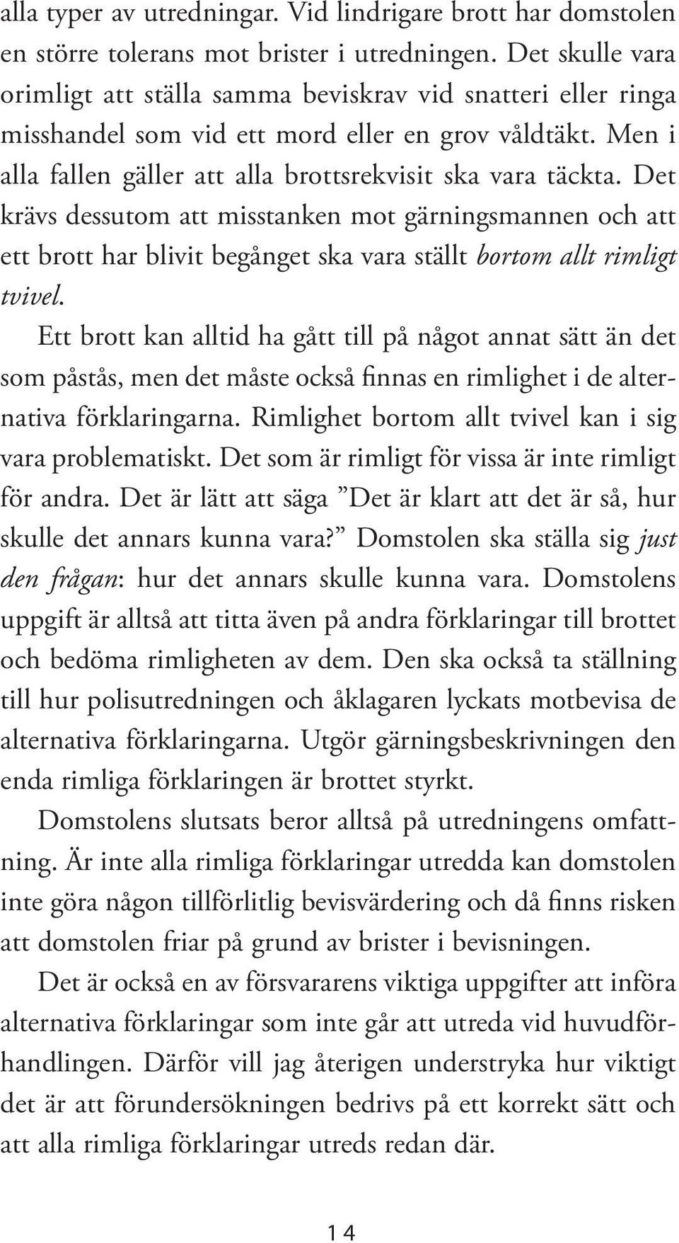 Det krävs dessutom att misstanken mot gärningsmannen och att ett brott har blivit begånget ska vara ställt bortom allt rimligt tvivel.