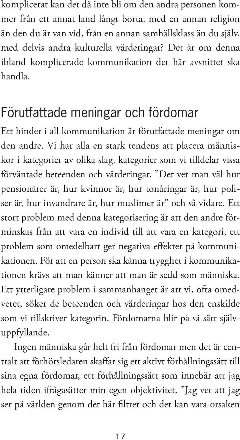 Förutfattade meningar och fördomar Ett hinder i all kommunikation är förutfattade meningar om den andre.