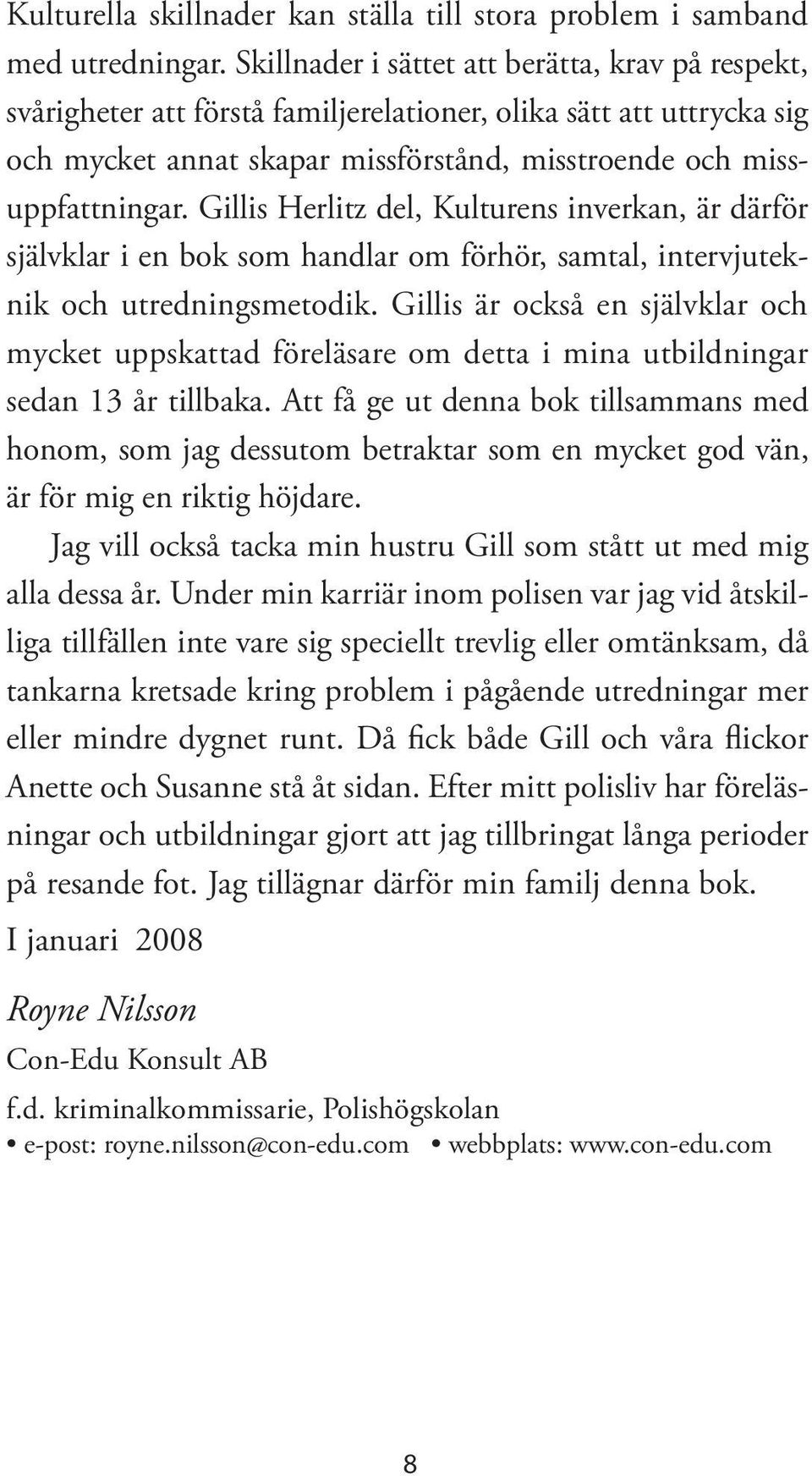 Gillis Herlitz del, Kulturens inverkan, är därför självklar i en bok som handlar om förhör, samtal, intervjuteknik och utredningsmetodik.