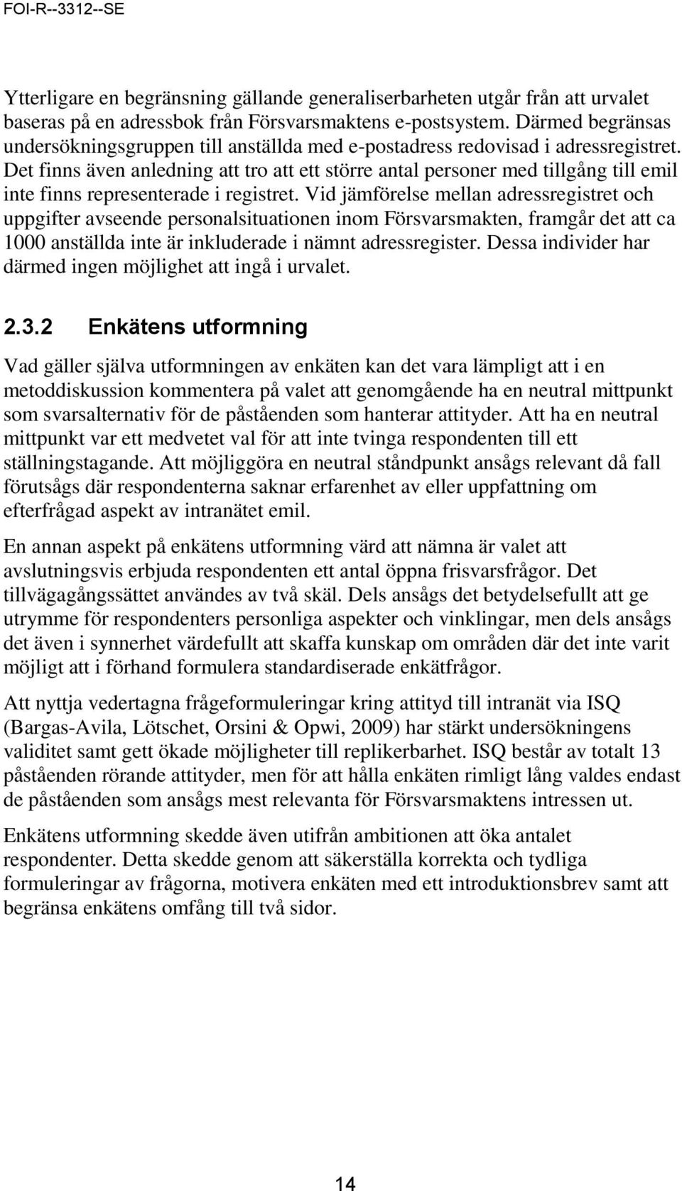 Det finns även anledning att tro att ett större antal personer med tillgång till emil inte finns representerade i registret.