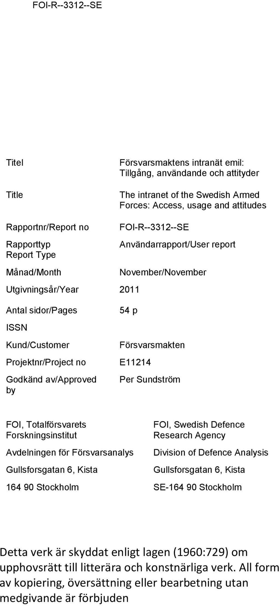 E11214 Per Sundström FOI, Totalförsvarets Forskningsinstitut Avdelningen för Försvarsanalys Gullsforsgatan 6, Kista FOI, Swedish Defence Research Agency Division of Defence Analysis Gullsforsgatan 6,