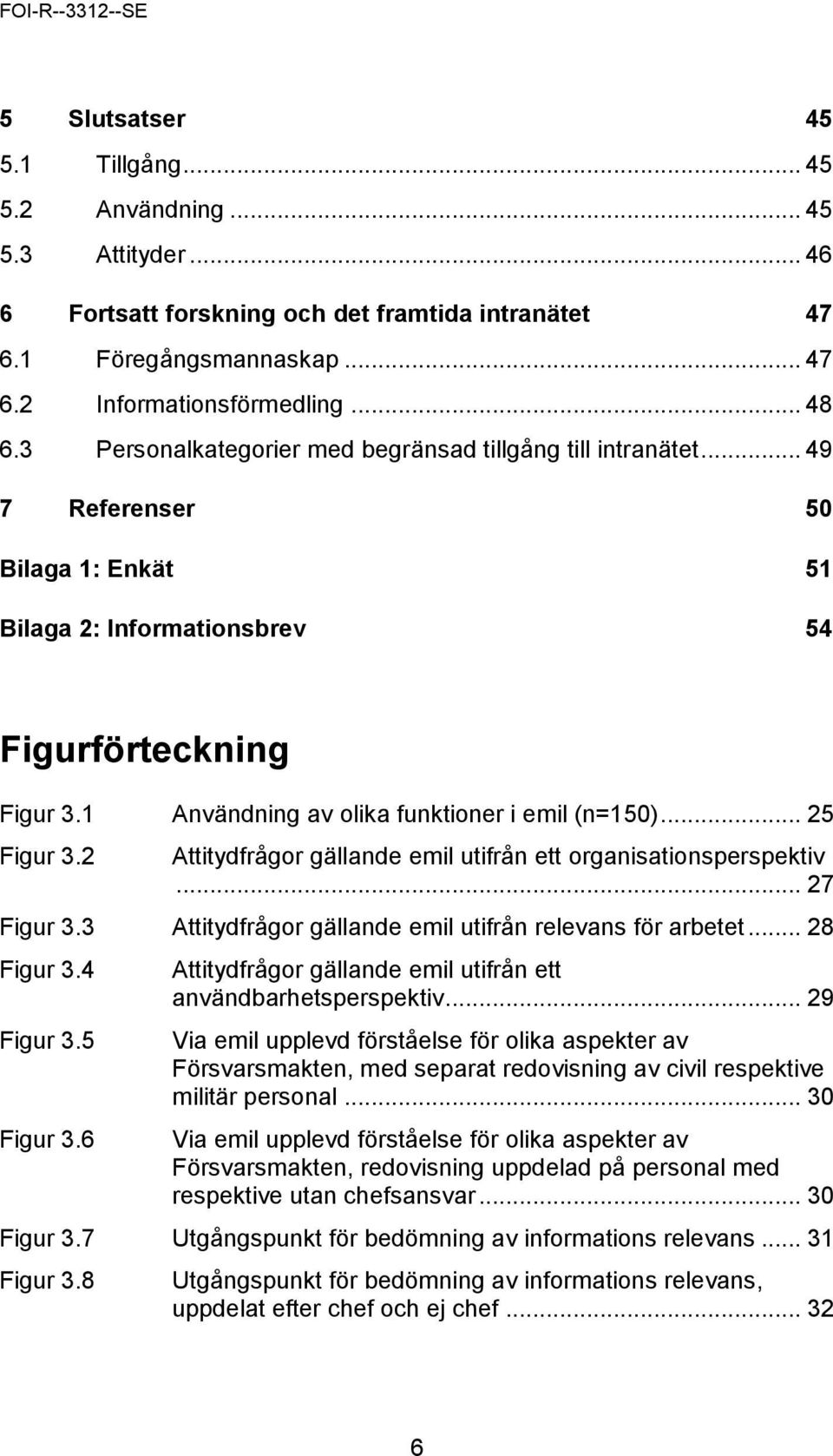 1 Användning av olika funktioner i emil (n=150)... 25 Figur 3.2 Attitydfrågor gällande emil utifrån ett organisationsperspektiv... 27 Figur 3.