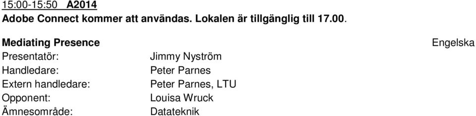 Lokalen är tillgänglig till 17.00.