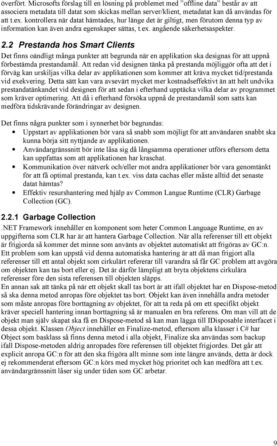 2 Prestanda hos Smart Clients Det finns oändligt många punkter att begrunda när en applikation ska designas för att uppnå förbestämda prestandamål.