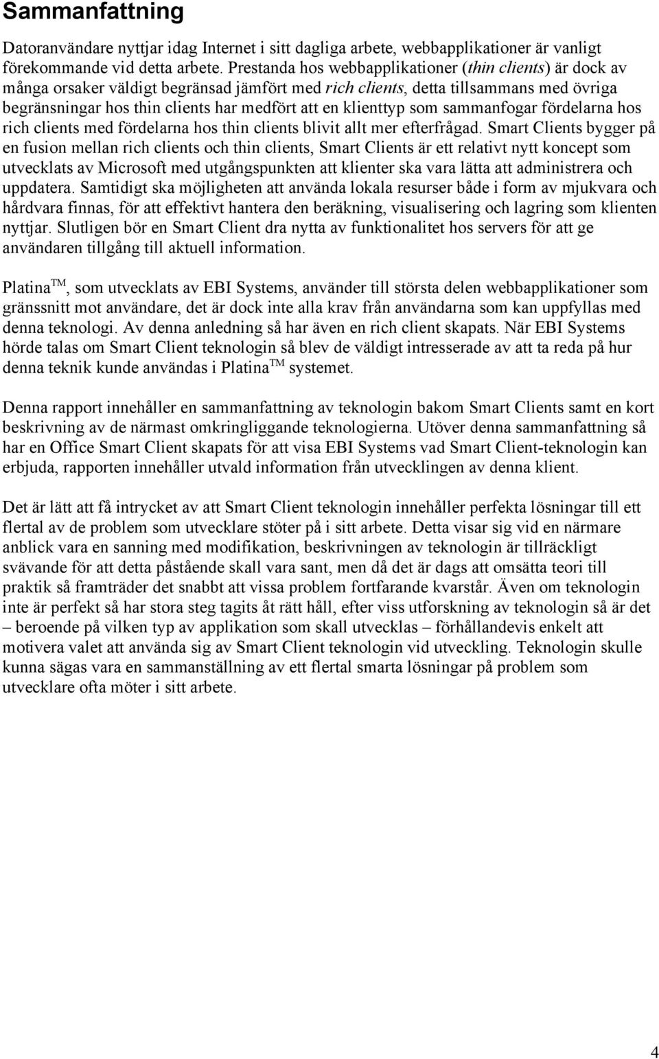 klienttyp som sammanfogar fördelarna hos rich clients med fördelarna hos thin clients blivit allt mer efterfrågad.
