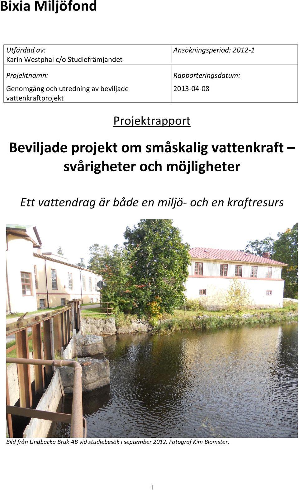 projekt om småskalig vattenkraft svårigheter och möjligheter Ett vattendrag är både en miljö- och