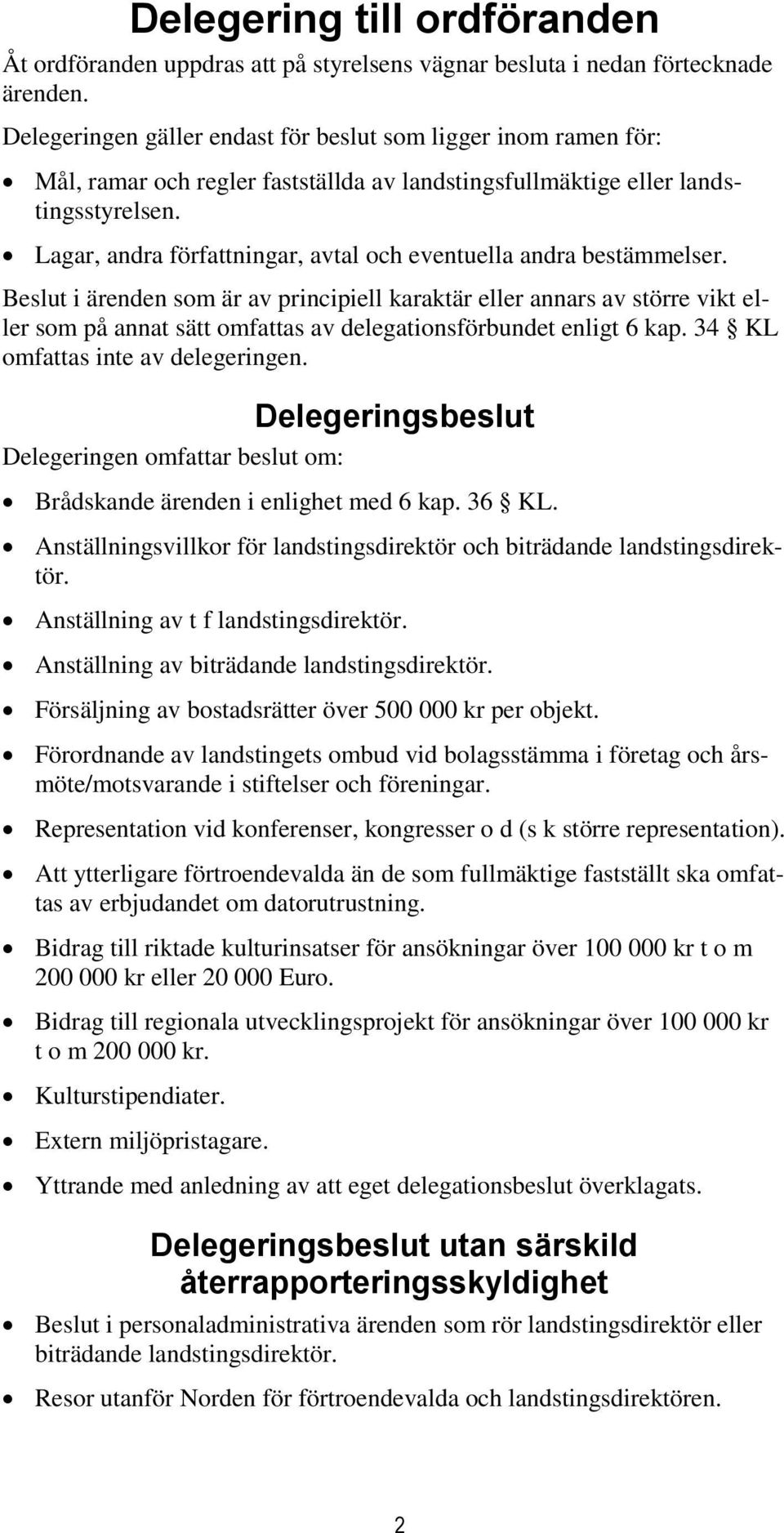 Lagar, andra författningar, avtal och eventuella andra bestämmelser.
