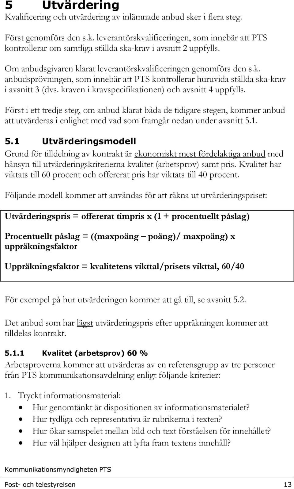 kraven i kravspecifikationen) och avsnitt 4 uppfylls.