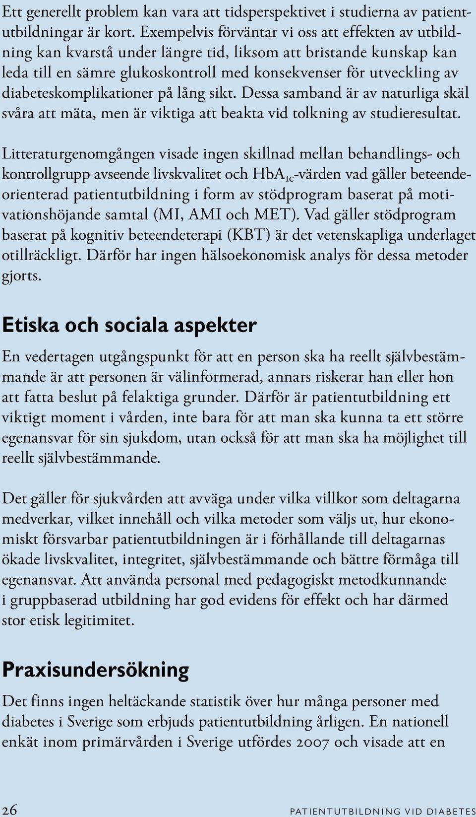 diabeteskomplikationer på lång sikt. Dessa samband är av naturliga skäl svåra att mäta, men är viktiga att beakta vid tolkning av studieresultat.