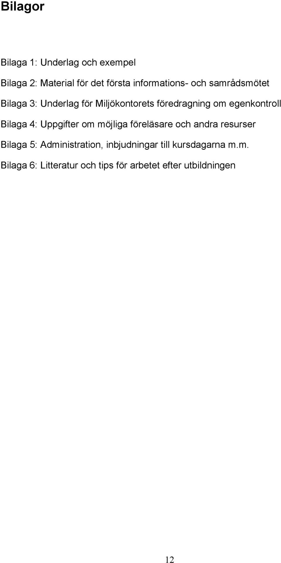 Bilaga 4: Uppgifter om möjliga föreläsare och andra resurser Bilaga 5: Administration,