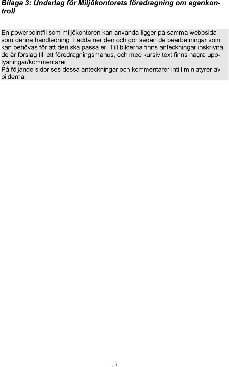 Ladda ner den och gör sedan de bearbetningar som kan behövas för att den ska passa er.