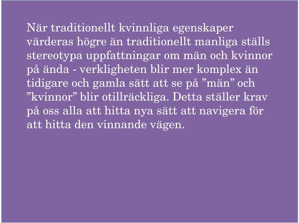komplex än tidigare och gamla sätt att se på män och kvinnor blir otillräckliga.