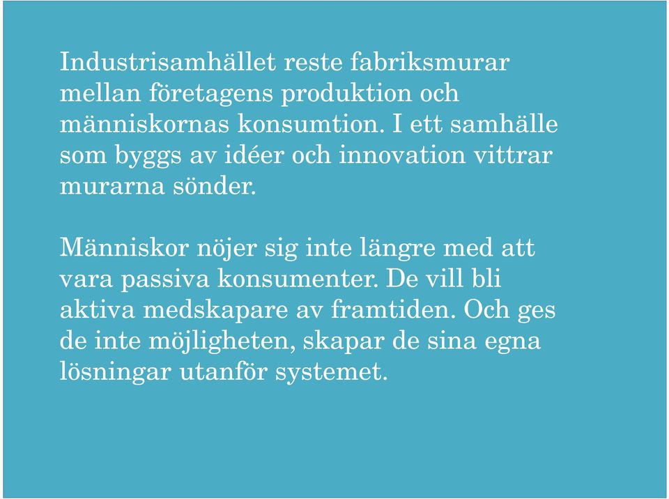 Människor nöjer sig inte längre med att vara passiva konsumenter.