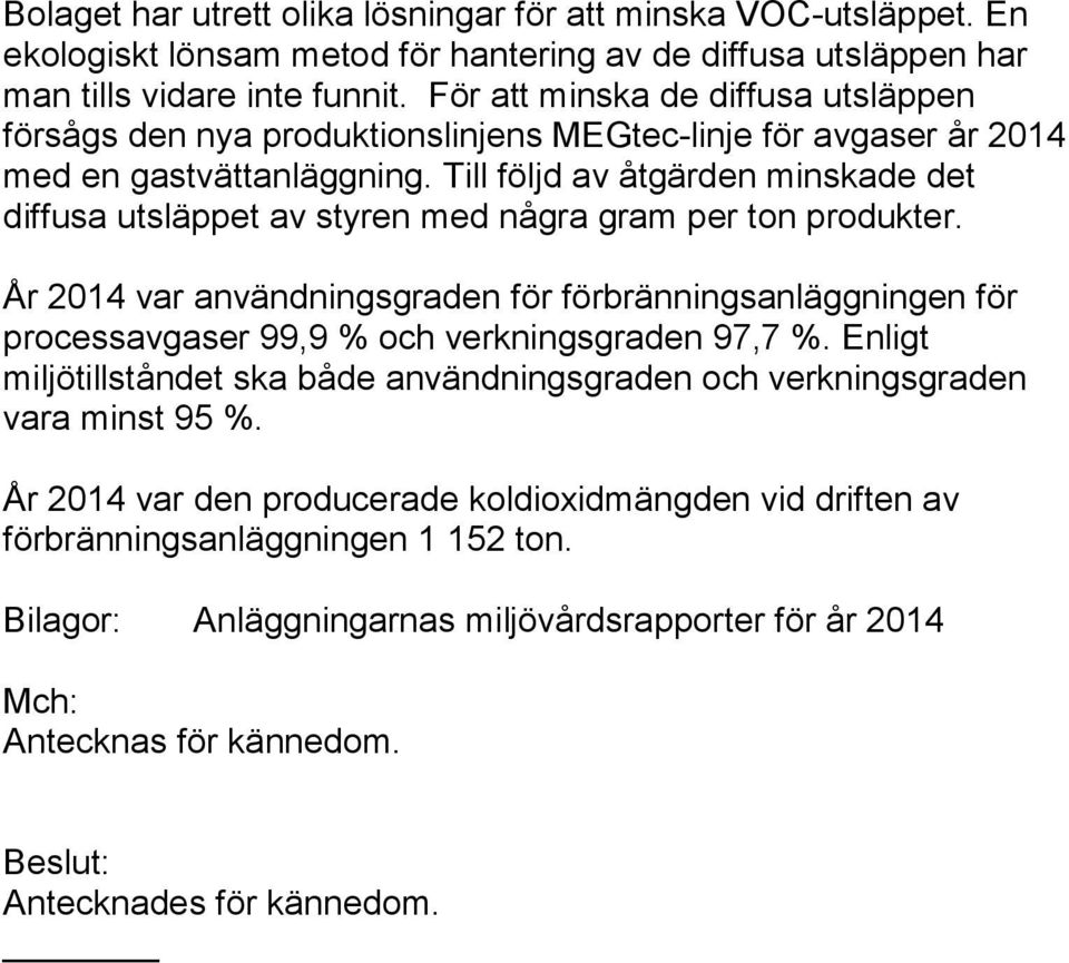 Till följd av åtgärden minskade det diffusa utsläppet av styren med några gram per ton produkter.