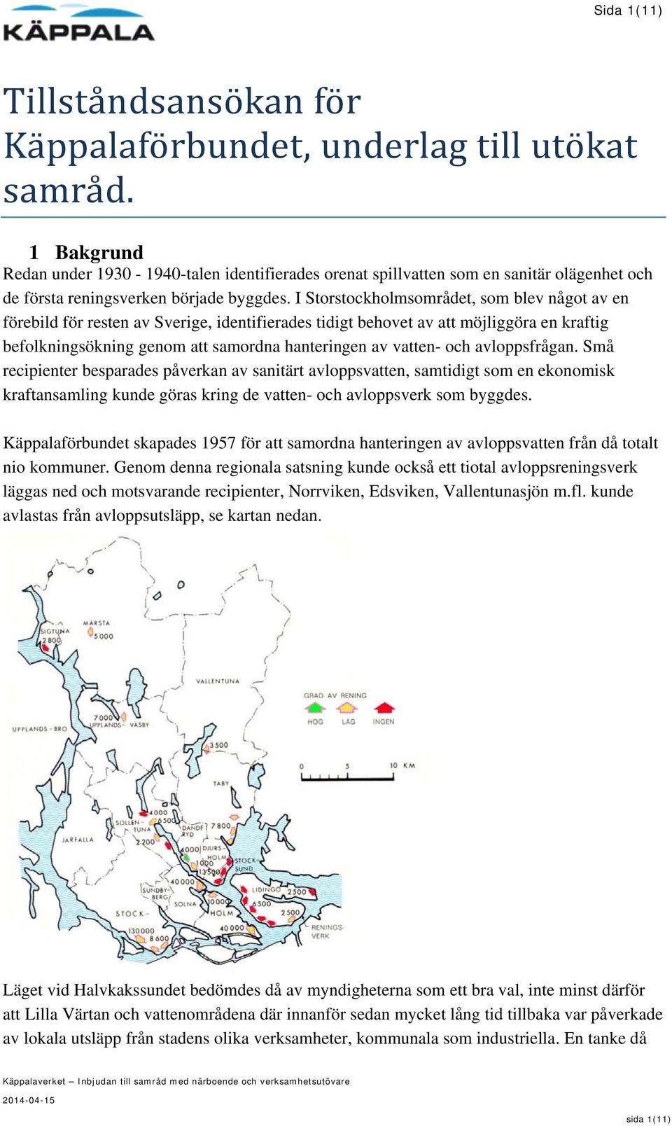 I Storstockholmsområdet, som blev något av en förebild för resten av Sverige, identifierades tidigt behovet av att möjliggöra en kraftig befolkningsökning genom att samordna hanteringen av vatten-