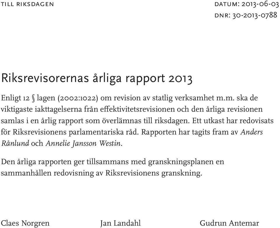 Ett utkast har redovisats för Riksrevisionens parlamentariska råd. Rapporten har tagits fram av Anders Rånlund och Annelie Jansson Westin.