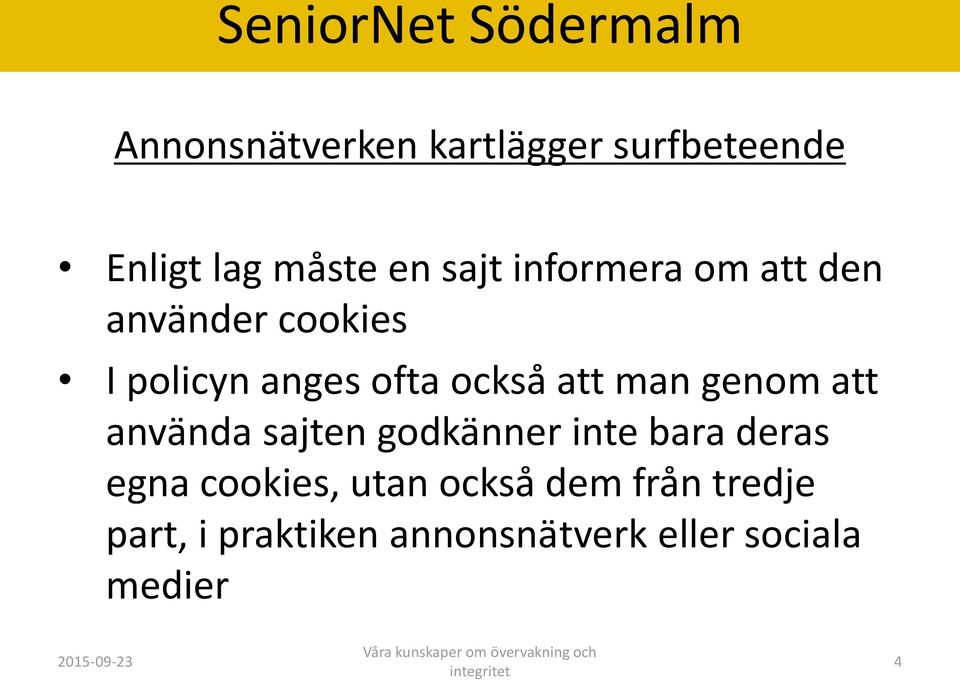 man genom att anva nda sajten godka nner inte bara deras egna cookies,