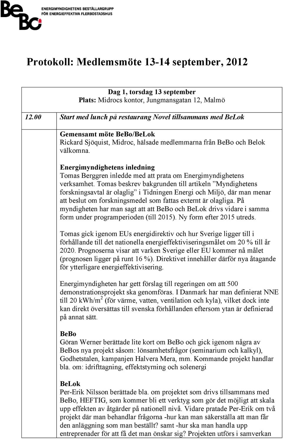 Energimyndighetens inledning Tomas Berggren inledde med att prata om Energimyndighetens verksamhet.