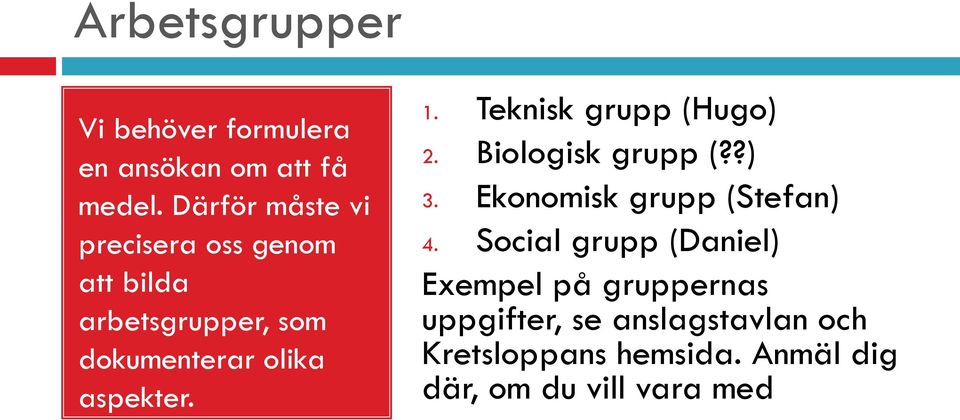 aspekter. 1. Teknisk grupp (Hugo) 2. Biologisk grupp (??) 3. Ekonomisk grupp (Stefan) 4.