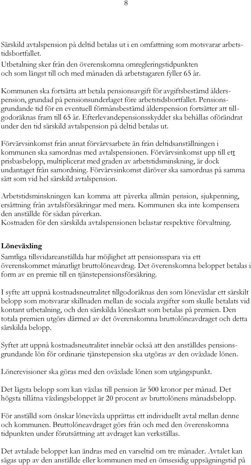 Kommunen ska fortsätta att betala pensionsavgift för avgiftsbestämd ålderspension, grundad på pensionsunderlaget före arbetstidsbortfallet.