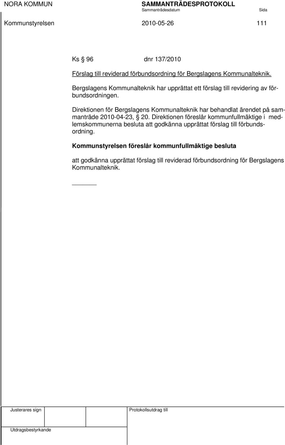 Direktionen för Bergslagens Kommunalteknik har behandlat ärendet på sammanträde 2010-04-23, 20.