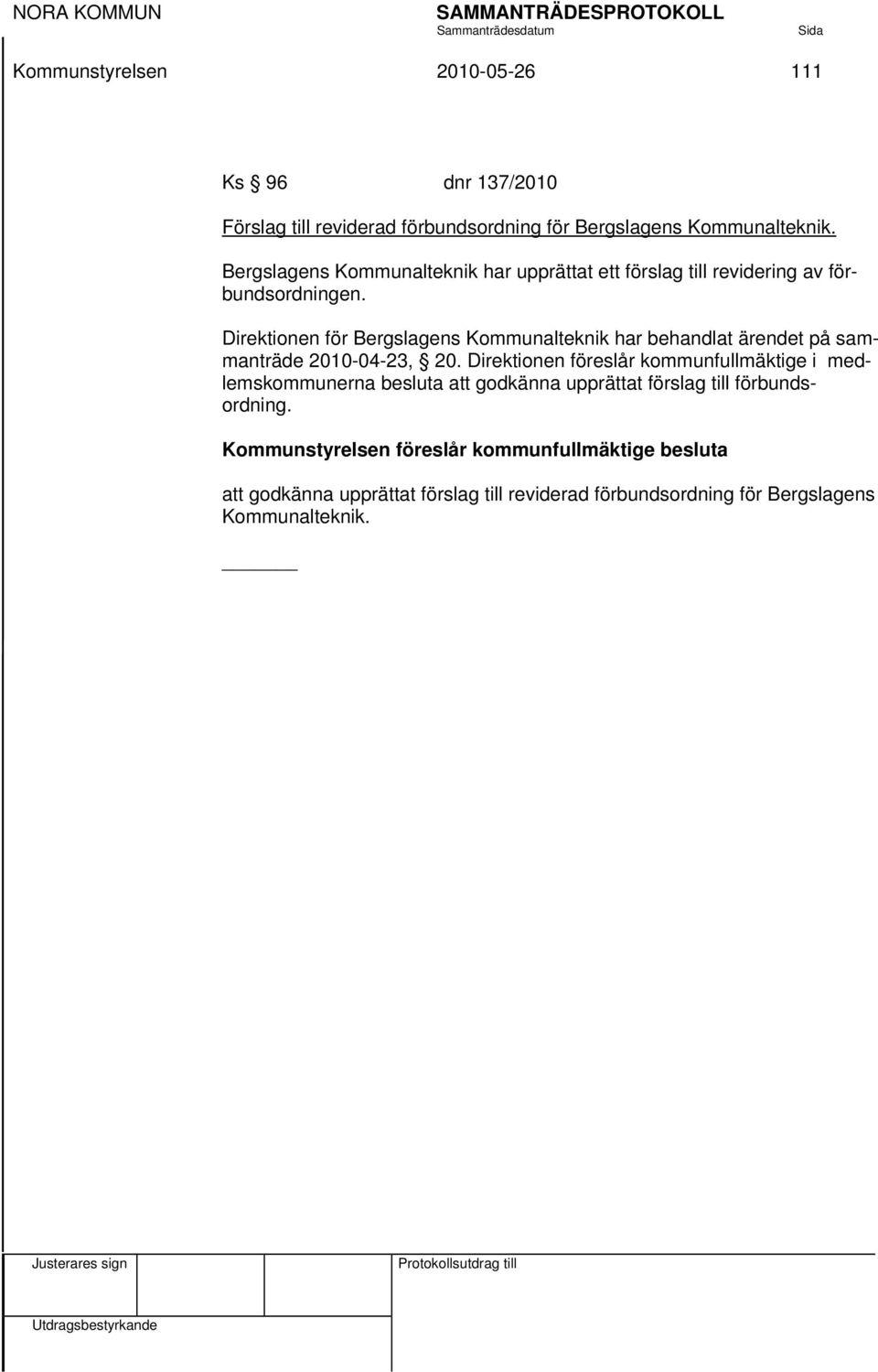 Direktionen för Bergslagens Kommunalteknik har behandlat ärendet på sammanträde 2010-04-23, 20.