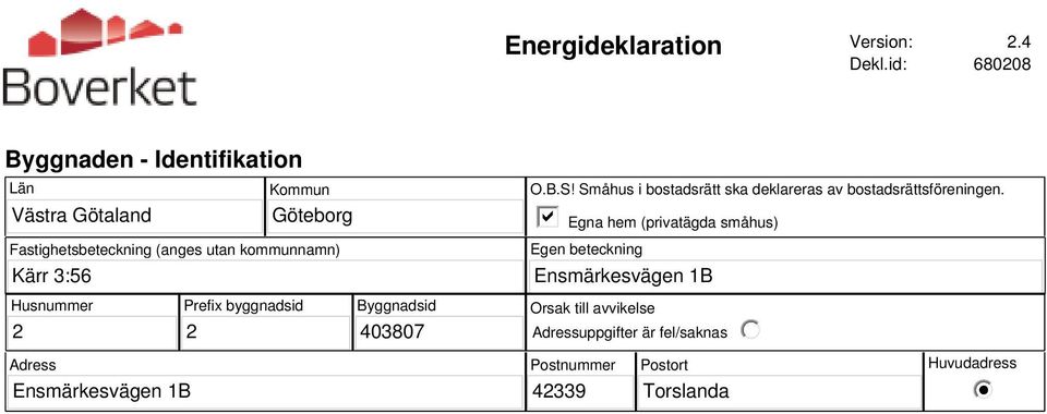 kommunnamn) O.B.S! Småhus i bostadsrätt ska deklareras av bostadsrättsföreningen.
