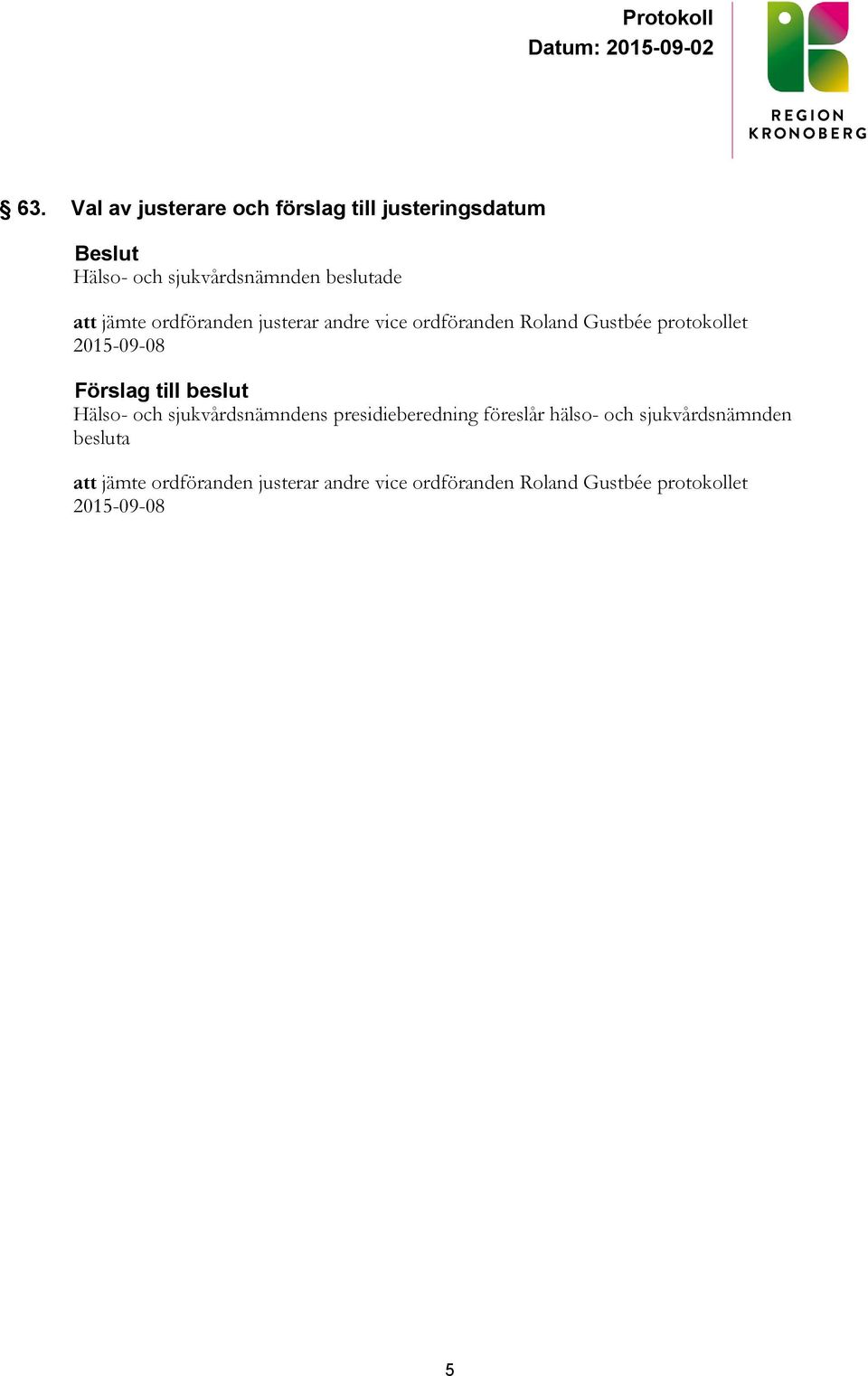 Hälso- och sjukvårdsnämndens presidieberedning föreslår hälso- och sjukvårdsnämnden besluta 