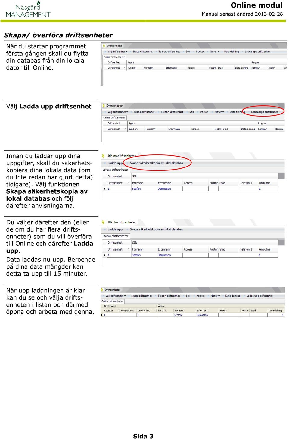 Välj funktionen Skapa säkerhetskopia av lokal databas och följ därefter anvisningarna.