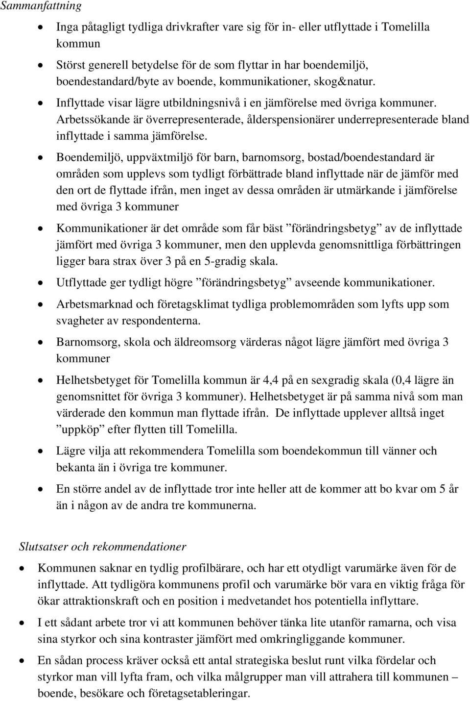 Arbetssökande är överrepresenterade, ålderspensionärer underrepresenterade bland inflyttade i samma jämförelse.