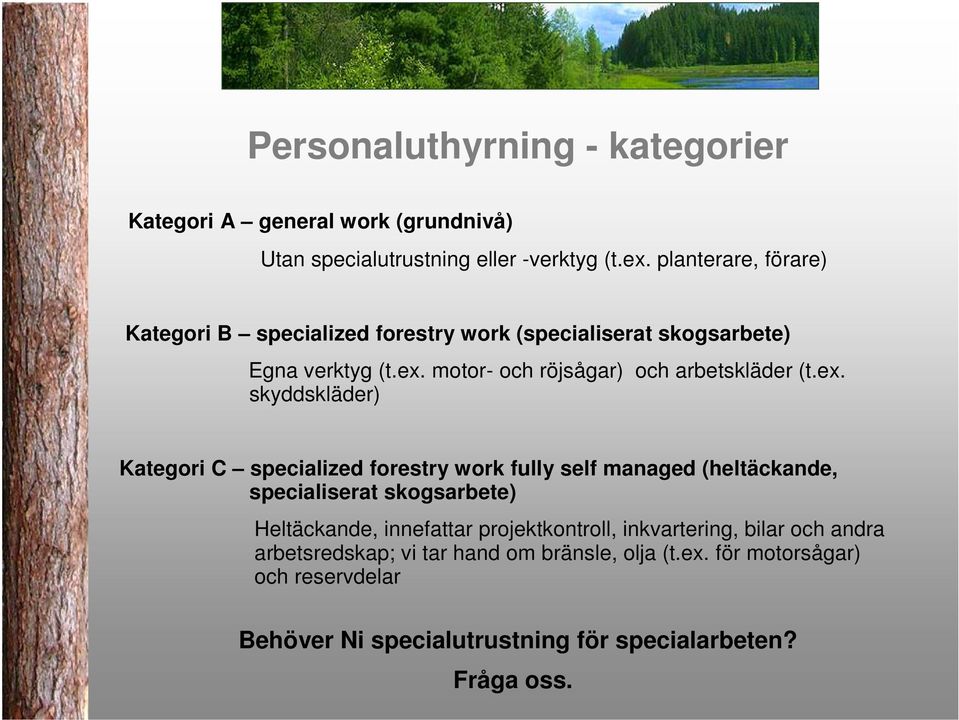 ex. skyddskläder) Kategori C specialized forestry work fully self managed (heltäckande, specialiserat skogsarbete) Heltäckande, innefattar