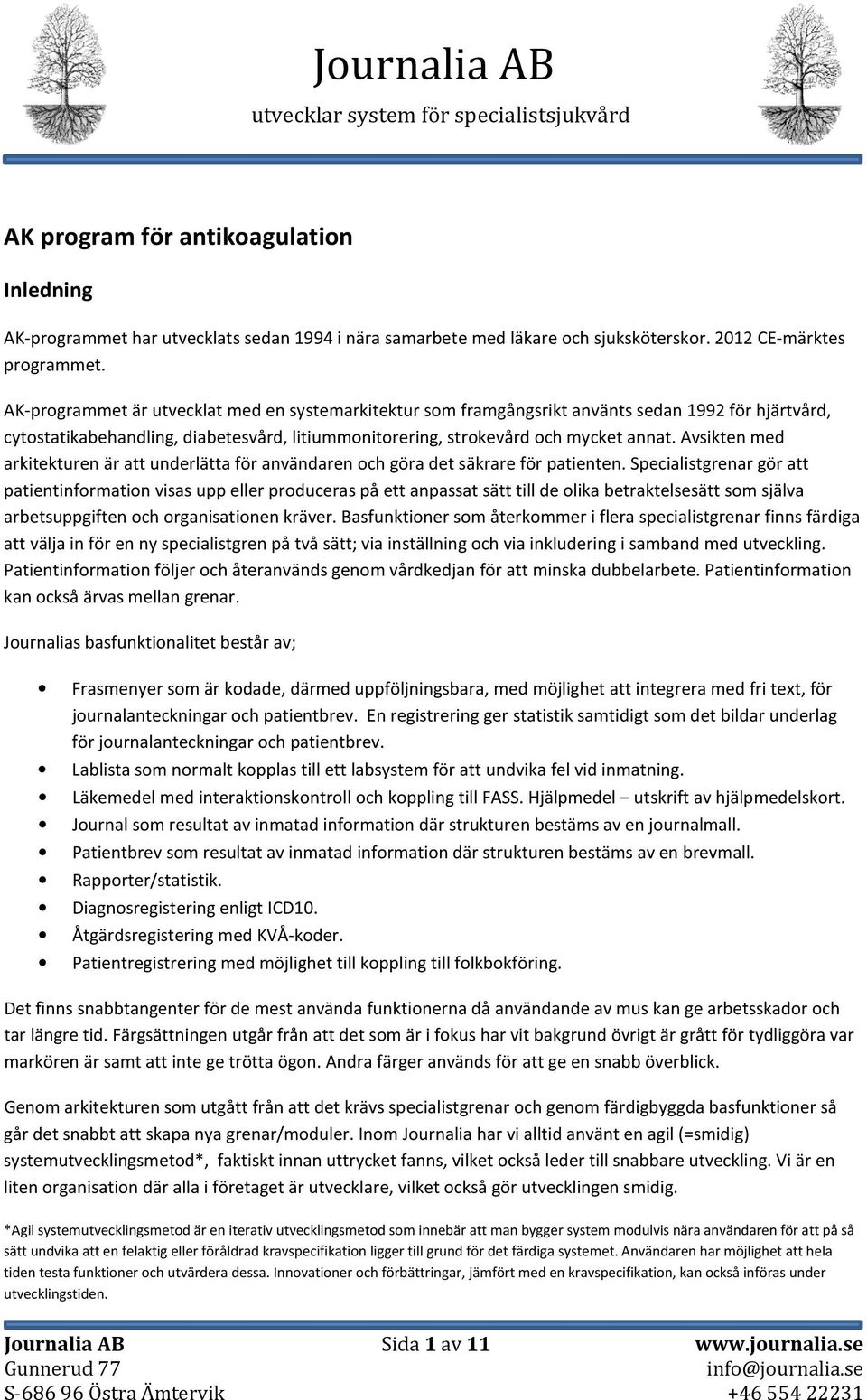 Avsikten med arkitekturen är att underlätta för användaren och göra det säkrare för patienten.