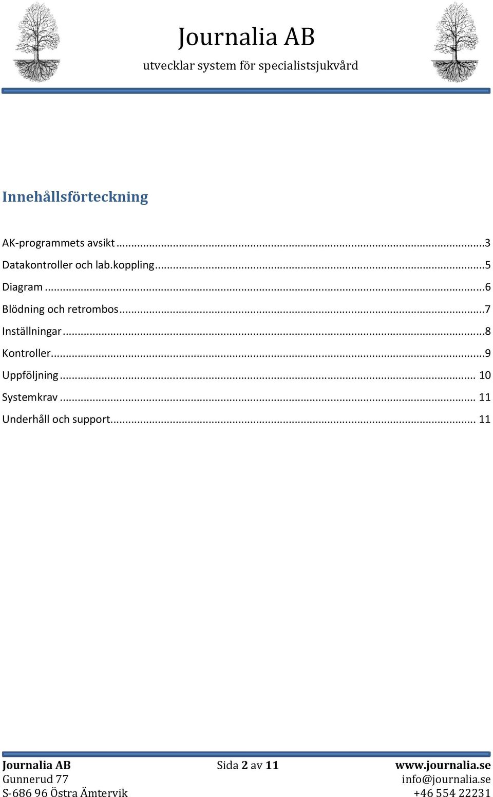 ..6 Blödning och retrombos...7 Inställningar...8 Kontroller.