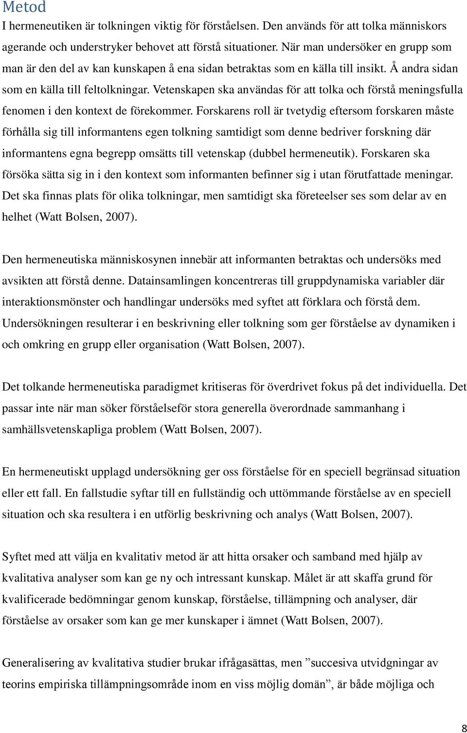 Vetenskapen ska användas för att tolka och förstå meningsfulla fenomen i den kontext de förekommer.