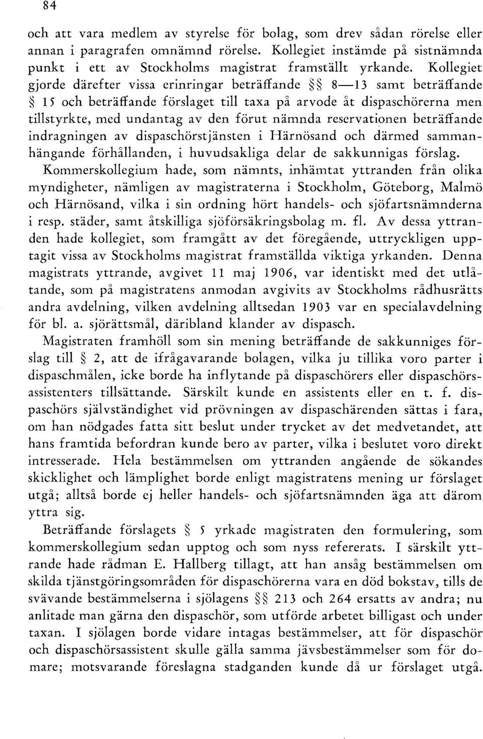 reservationen beträffande indragningen av dispaschörstjänsten i Härnösand och därmed sammanhängande förhållanden, i huvudsakliga delar de sakkunnigas förslag.