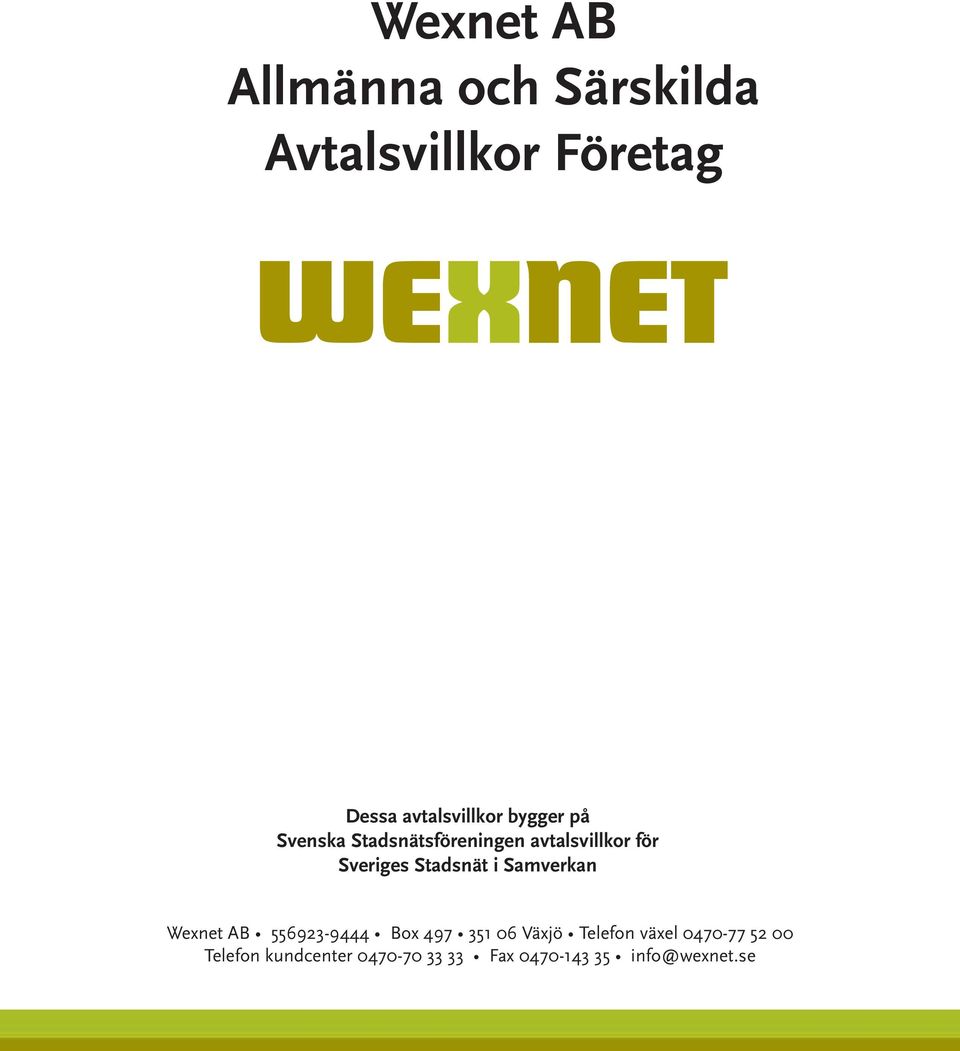 Sveriges Stadsnät i Samverkan Wexnet AB 556923-9444 Box 497 351 06 Växjö