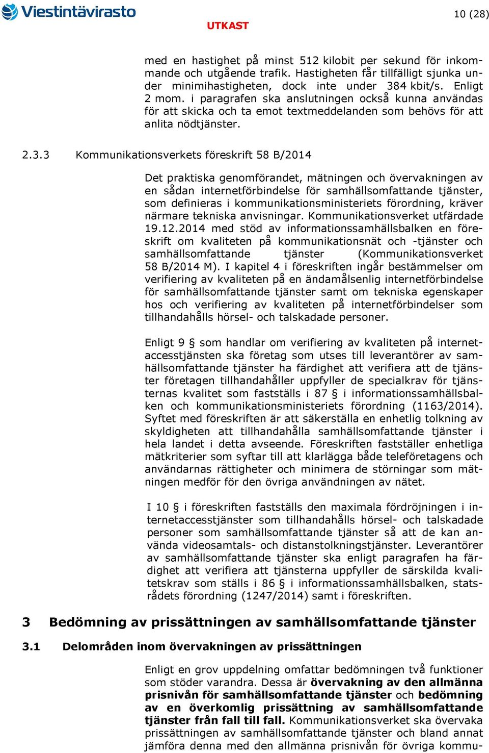 3 Kommunikationsverkets föreskrift 58 B/2014 Det praktiska genomförandet, mätningen och övervakningen av en sådan internetförbindelse för samhällsomfattande tjänster, som definieras i