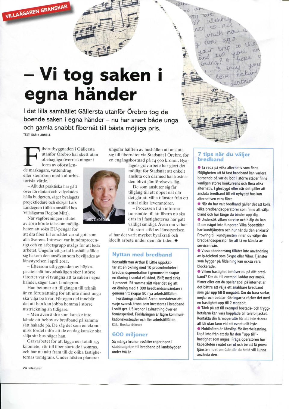 -Allt det praktiska har gatt over forvantan och vi lyckades halla budgeten, sager byalagets projektledare och eldsjal L^rs Lindegren (tillika anstalld hos Villaagarna Region Mitt).