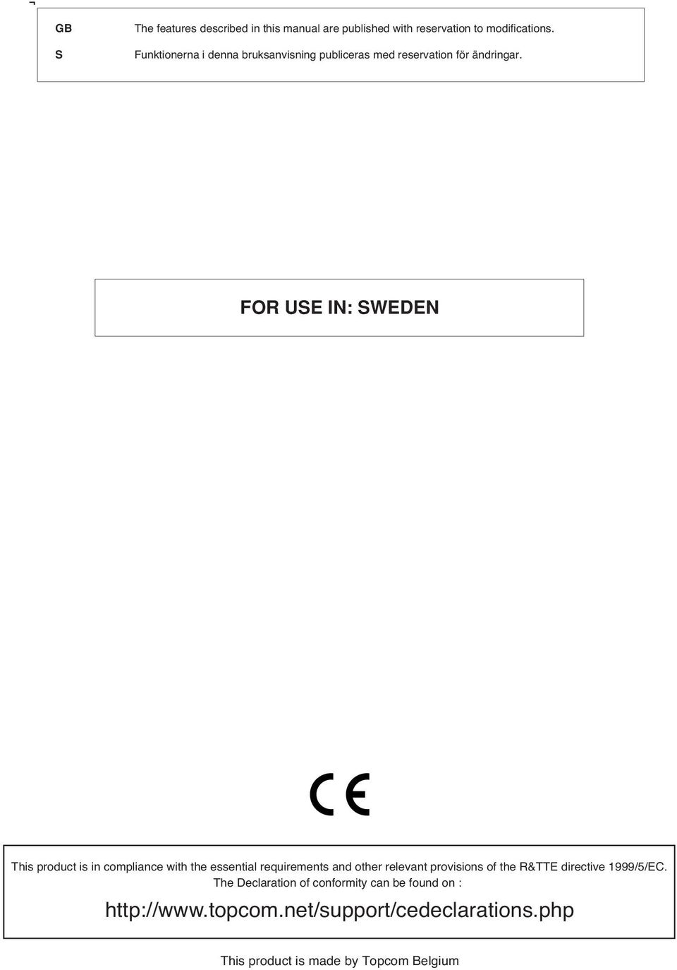 FOR USE IN: SWEDEN This product is in compliance with the essential requirements and other relevant provisions