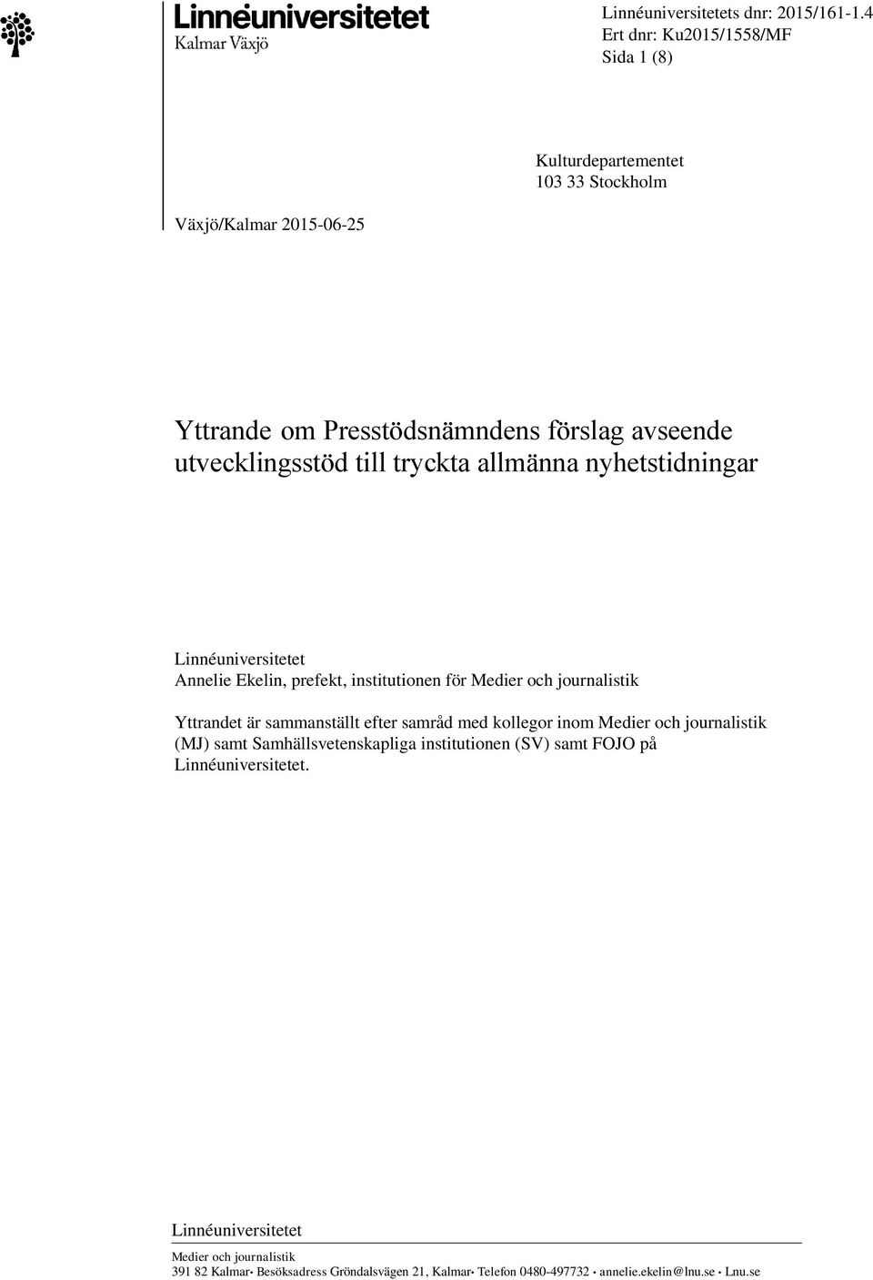 utvecklingsstöd till tryckta allmänna nyhetstidningar Linnéuniversitetet Annelie Ekelin, prefekt, institutionen för Medier och journalistik Yttrandet är