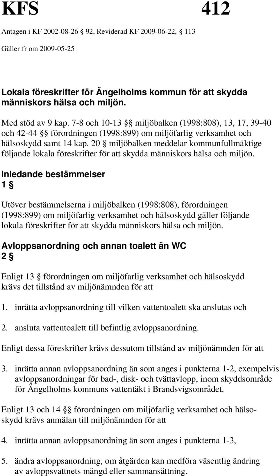 20 miljöbalken meddelar kommunfullmäktige följande lokala föreskrifter för att skydda människors hälsa och miljön.