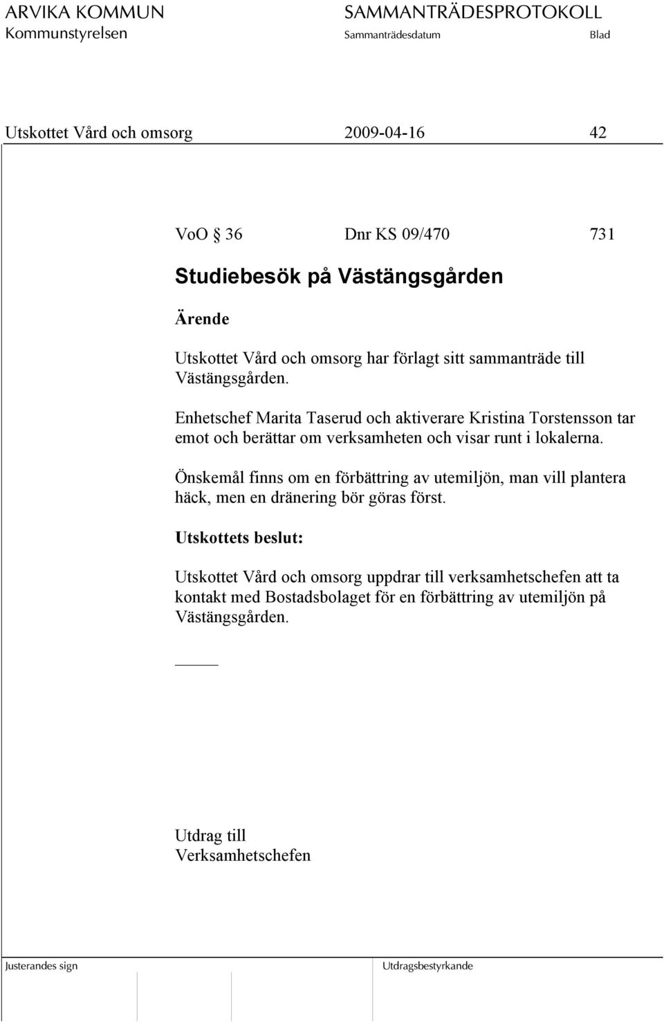 Enhetschef Marita Taserud och aktiverare Kristina Torstensson tar emot och berättar om verksamheten och visar runt i lokalerna.