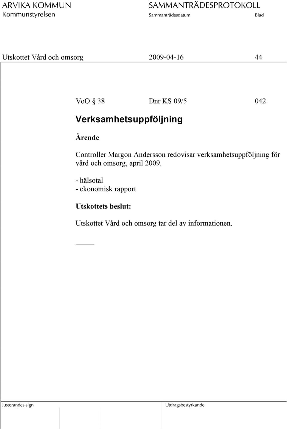 verksamhetsuppföljning för vård och omsorg, april 2009.