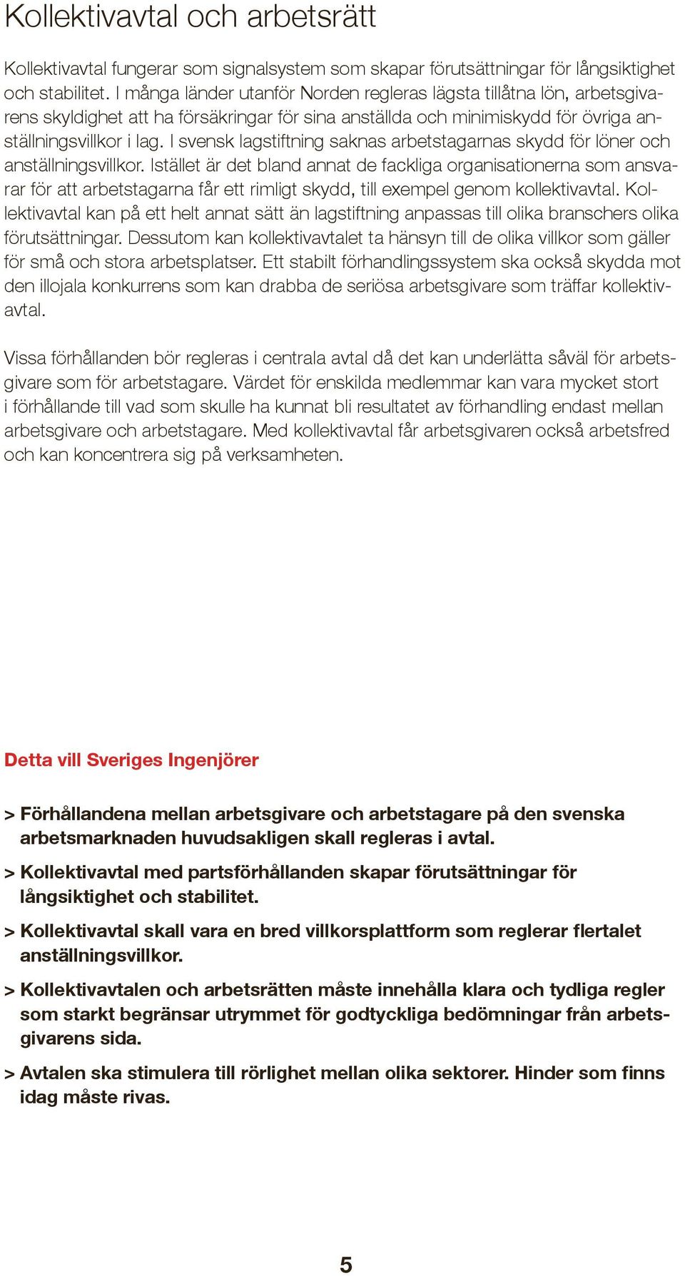 I svensk lagstiftning saknas arbetstagarnas skydd för löner och anställningsvillkor.
